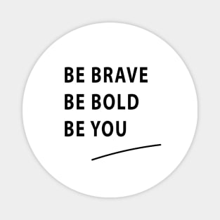 Be Brave Be Bold Be You quote Dominique Provost-Chalkley Magnet